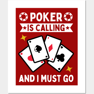 Poker Is Calling And I Must Go Posters and Art